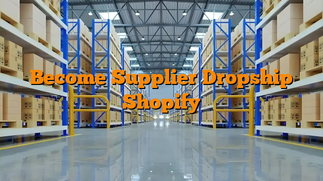 Become Supplier Dropship Shopify