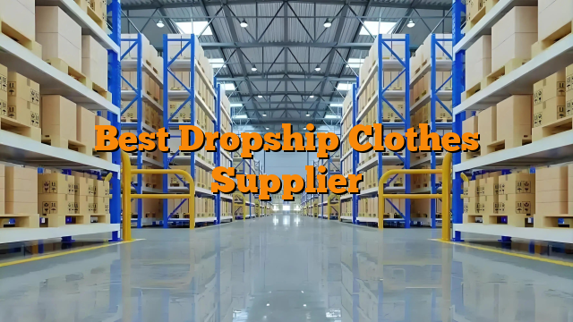 Best Dropship Clothes Supplier