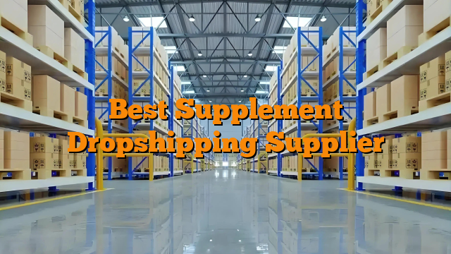 Best Supplement Dropshipping Supplier