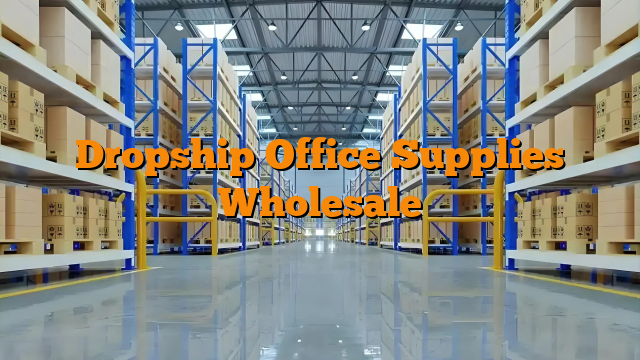 Dropship Office Supplies Wholesale