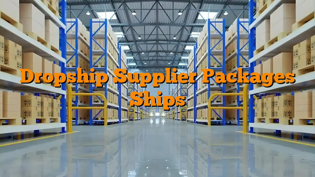 Dropship Supplier Packages Ships
