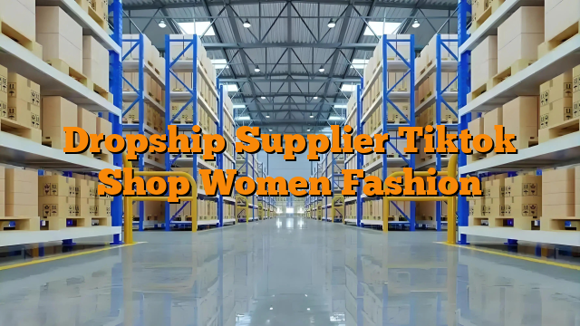 Dropship Supplier Tiktok Shop Women Fashion