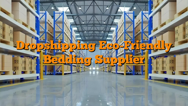 Dropshipping Eco-Friendly Bedding Supplier