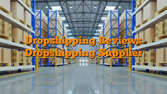 Dropshipping Reviews Dropshipping Supplier