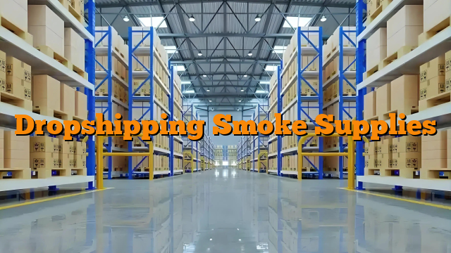 Dropshipping Smoke Supplies