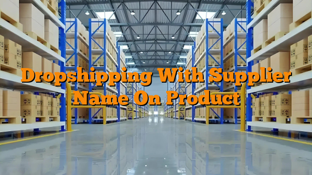 Dropshipping With Supplier Name On Product