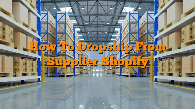 How To Dropship From Supplier Shopify