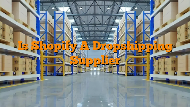 Is Shopify A Dropshipping Supplier