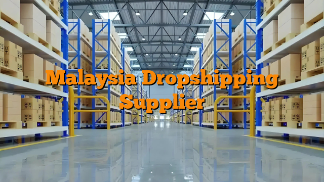 Malaysia Dropshipping Supplier