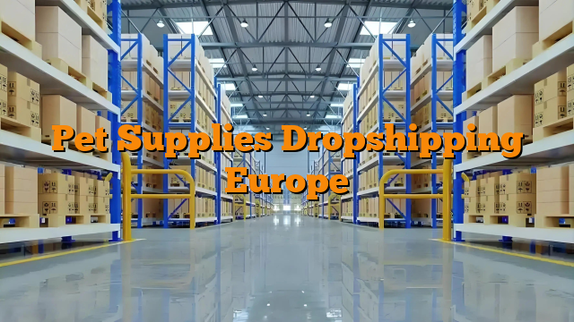 Pet Supplies Dropshipping Europe