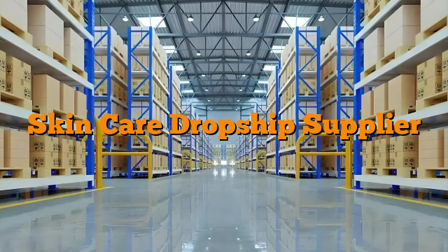 Skin Care Dropship Supplier