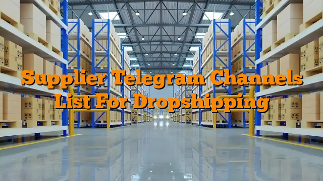 Supplier Telegram Channels List For Dropshipping