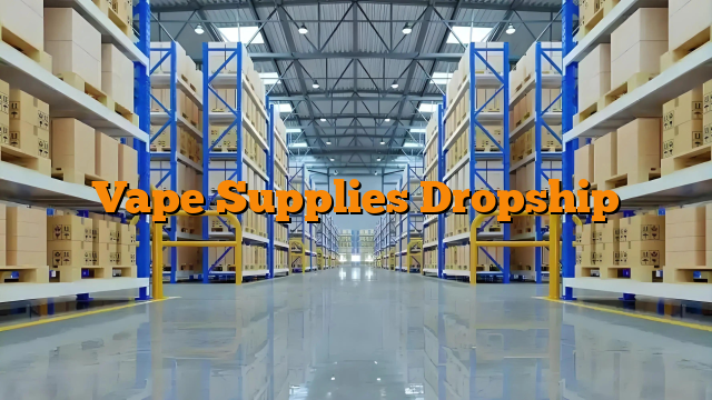 Vape Supplies Dropship