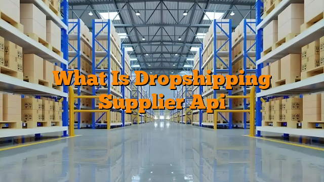 What Is Dropshipping Supplier Api