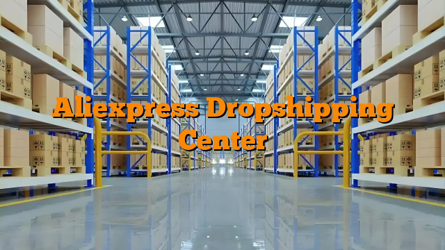 Aliexpress Dropshipping Center