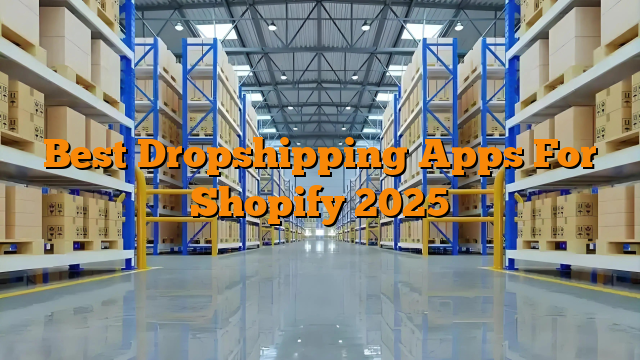 Best Dropshipping Apps For Shopify 2025
