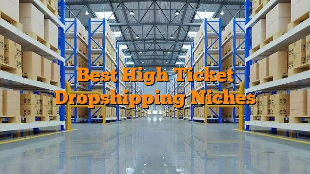 Best High Ticket Dropshipping Niches