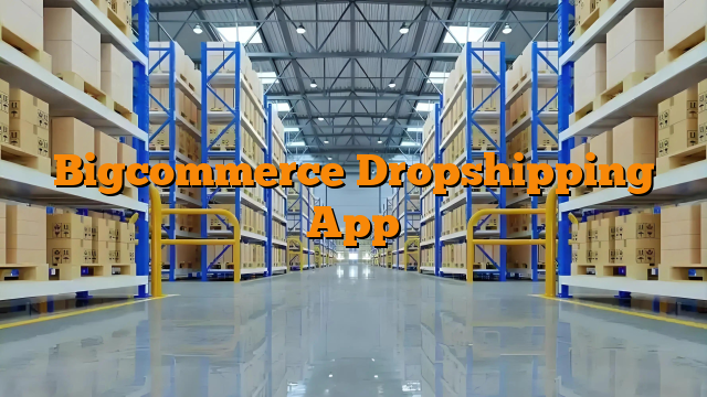 Bigcommerce Dropshipping App