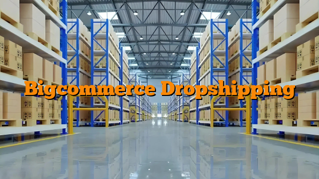 Bigcommerce Dropshipping