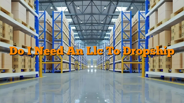 Do I Need An Llc To Dropship