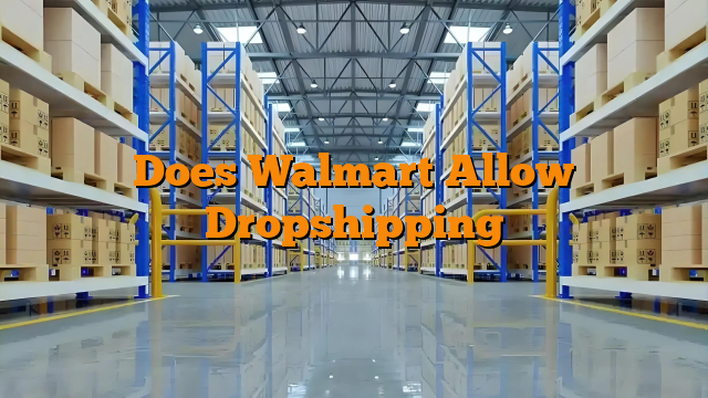 Does Walmart Allow Dropshipping Does Walmart Allow Dropshipping