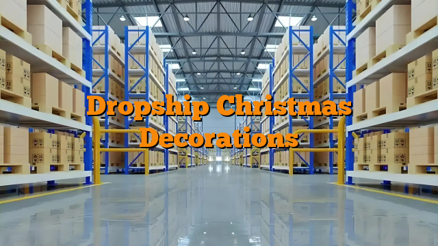 Dropship Christmas Decorations