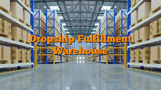 Dropship Fulfillment Warehouse