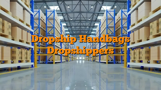 Dropship Handbags Dropshippers