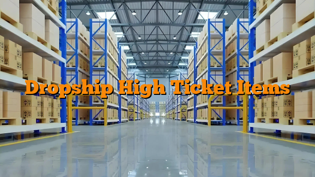 Dropship High Ticket Items