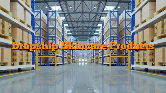 Dropship Skincare Products