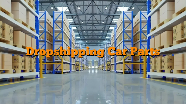 Dropshipping Car Parts