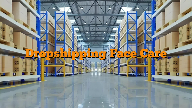 Dropshipping Face Care