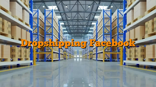 Dropshipping Facebook Dropshipping Facebook