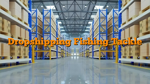 Dropshipping Fishing Tackle