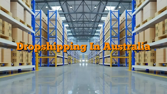 Dropshipping In Australia