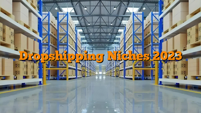 Dropshipping Niches 2023