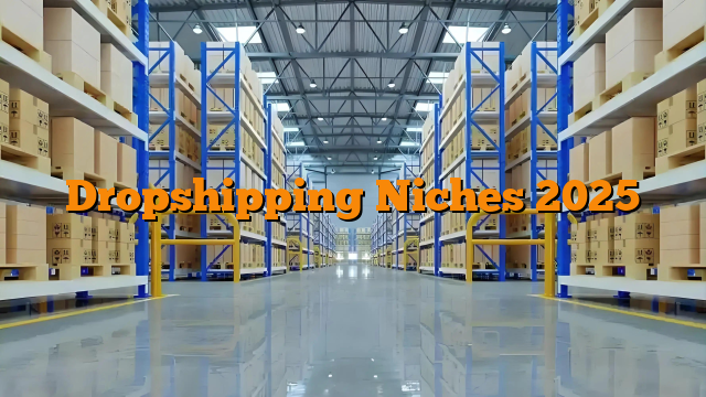 Dropshipping Niches 2025