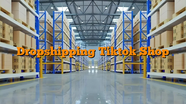 Dropshipping Tiktok Shop
