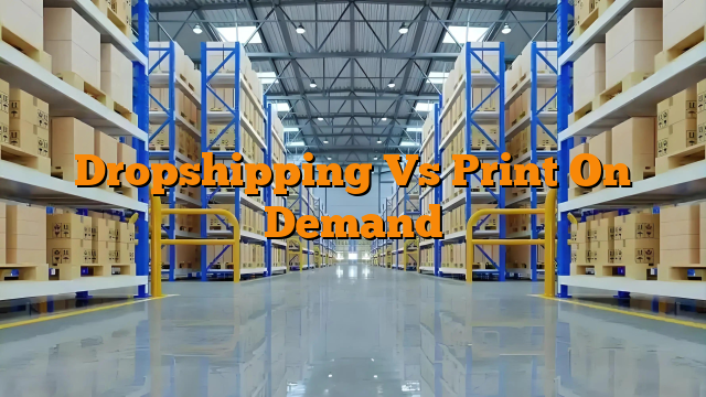 Dropshipping Vs Print On Demand