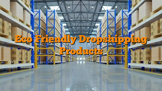 Eco Friendly Dropshipping Products