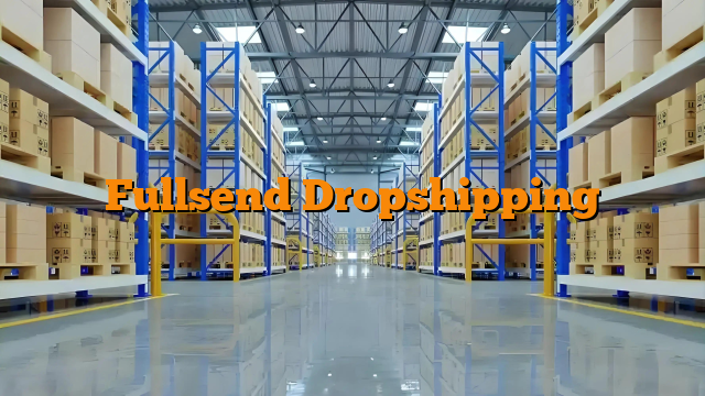 Fullsend Dropshipping
