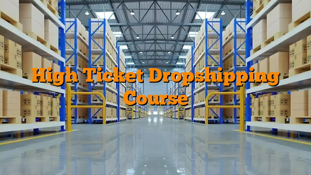 High Ticket Dropshipping Course