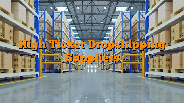 High Ticket Dropshipping Suppliers