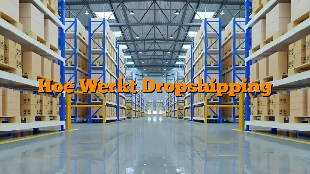 Hoe Werkt Dropshipping