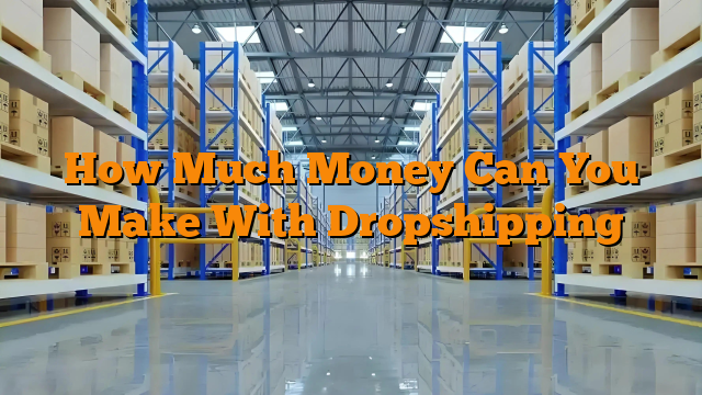 How Much Money Can You Make With Dropshipping