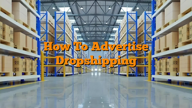 How To Advertise Dropshipping How To Advertise Dropshipping