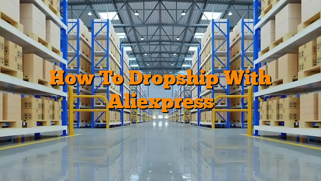 How To Dropship With Aliexpress