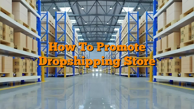 How To Promote Dropshipping Store
