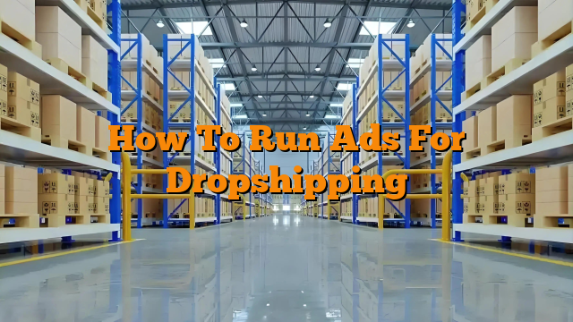 How To Run Ads For Dropshipping How To Run Ads For Dropshipping