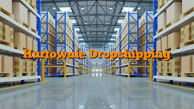Hurtownie Dropshipping